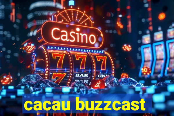 cacau buzzcast